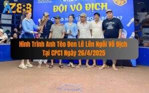 Hình Trình Anh Tèo Đen Lê Lên Ngôi Vô Địch Tại CPC1 Ngày 26/4/2025